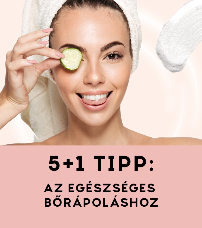 5+1 TIPP az egészséges bőrápoláshoz